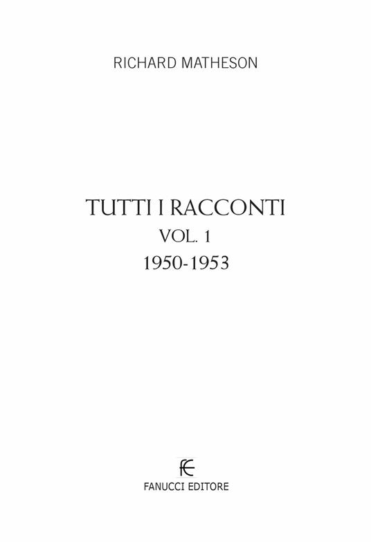 Tutti i racconti. Vol. 1: 1950-1953 - Richard Matheson - 5