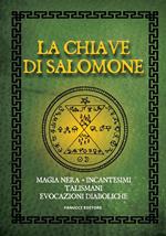 La chiave di Salomone. Magia nera, incantesimi, talismani, evocazioni diaboliche