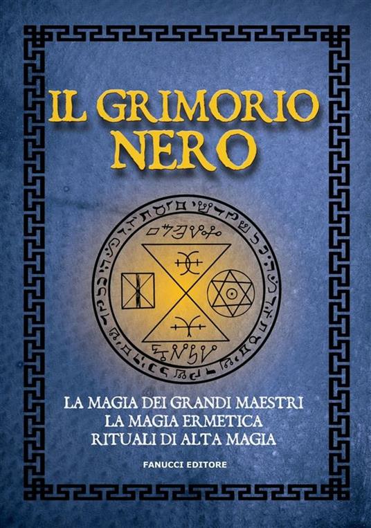 Il Grimorio nero. La magia dei grandi maestri, la magia ermetica, rituali  di alta magia - Anonimo - Ebook - EPUB2 con Adobe DRM | IBS