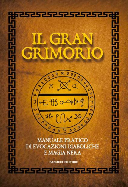 Il gran grimorio. Manuale pratico de evocazioni diaboliche e magia nera -  Anonimo - Libro - Fanucci - Zodiaco | IBS