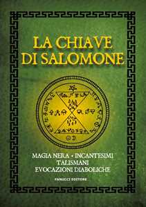 Image of La chiave di Salomone. Magia nera, incantesimi, talismani, evocazioni diaboliche