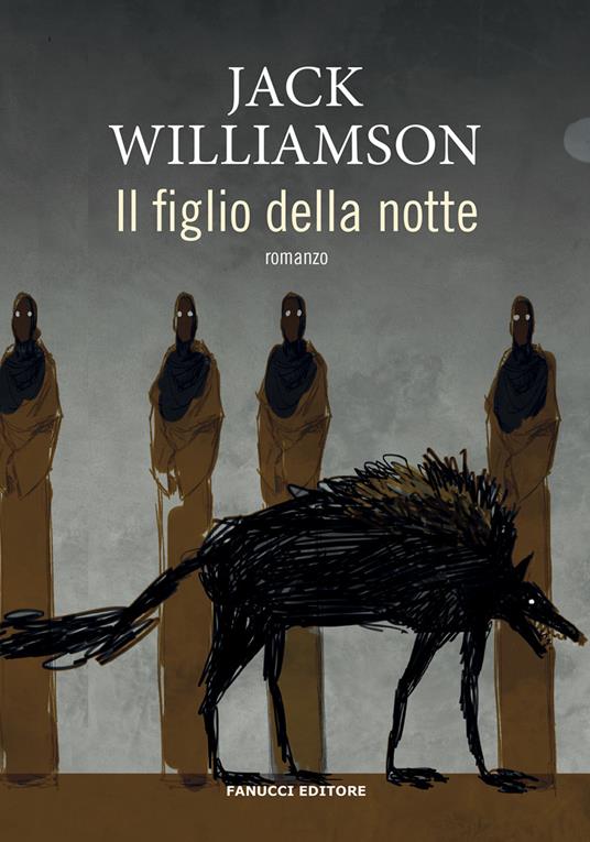 Il figlio della notte - Jack Williamson - Libro - Fanucci - Piccola  biblioteca del fantastico | IBS