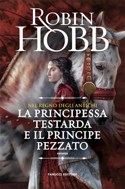 La principessa testarda e il principe pezzato. Nel regno degli antichi - Robin Hobb,Francesco Vitellini - ebook