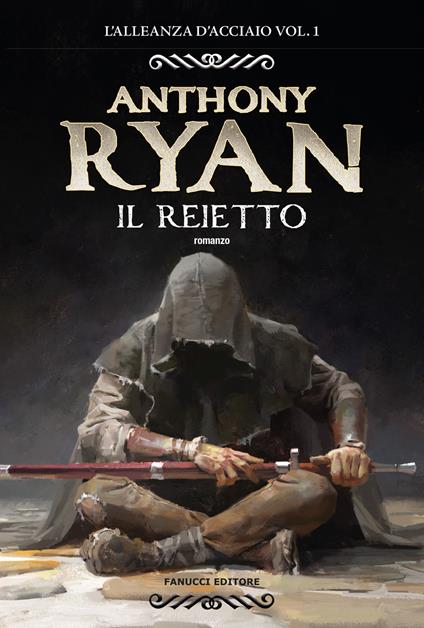 Il reietto. L'alleanza d'acciaio. Vol. 1 - Anthony Ryan - copertina