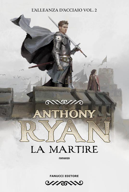 La martire. L'alleanza d'acciaio. Vol. 2 - Anthony Ryan - copertina