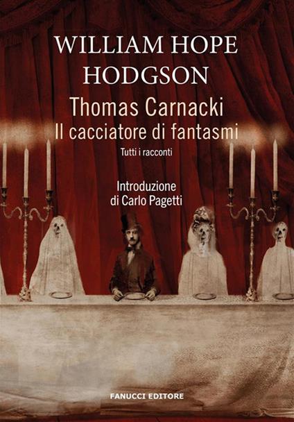 Thomas Carnacki. Il cacciatore di fantasmi. Tutti i racconti - William Hope Hodgson,Enrica Marchi - ebook