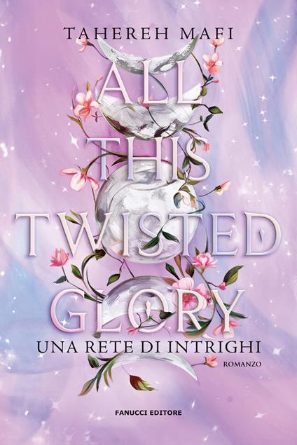 All this twisted glory. Una rete di intrighi - Tahereh Mafi - copertina