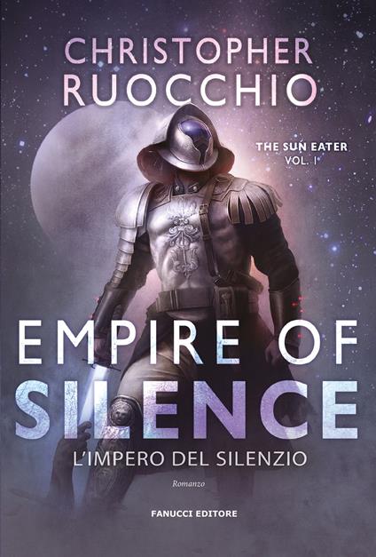 Empire of Silence. L'Impero del silenzio. The Sun Eater. Vol. 1 - Christopher Ruocchio - copertina