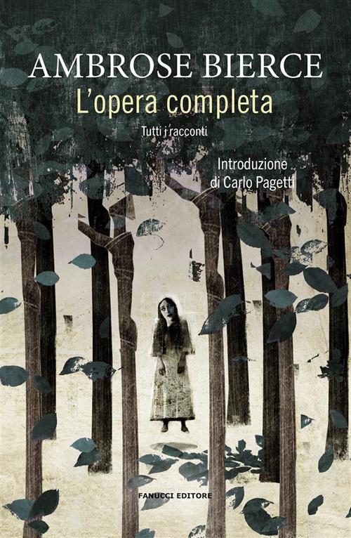 L'opera completa. Tutti i racconti - Ambrose Bierce,Sara Brambilla,Andrea Ippolito - ebook