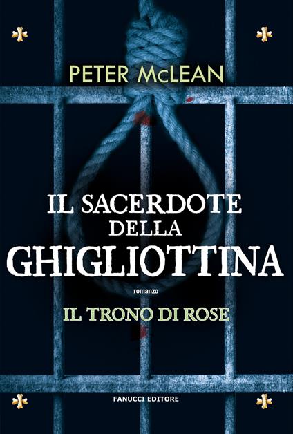 Il sacerdote della ghigliottina. Il trono di rose. Vol. 3 - Peter McLean - copertina