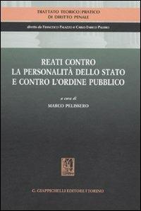 Trattato teorico-pratico di diritto penale. Vol. 4: Reati contro la personalità dello Stato e contro l'ordine pubblico. - copertina