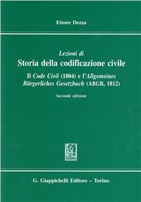 Lezioni di storia della codificazione civile. Il Code civil (1804) e l'Allgemeines Burgerliches Gesetzbuch (ABGB) (1812) - Ettore Dezza - copertina
