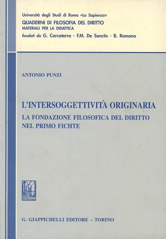 L' intersoggettività originaria. La fondazione filosofica del diritto nel primo Fichte - Antonio Punzi - copertina