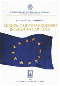 Europa e giusto processo. Istruzioni per l'uso - Antonietta Confalonieri - copertina