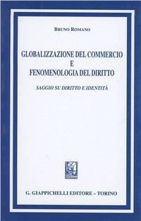 Globalizzazione del commercio e fenomenologia del diritto. Saggio su diritto e identità - Bruno Romano - copertina