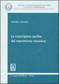 La trascrizione tardiva del matrimonio canonico - Raffaele Santoro - copertina