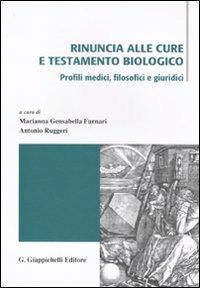 Rinuncia alle cure e testamento biologico. Profili medici, filosofici e giuridici. Atti di due incontri di studio (Messina 3 aprile e 15-16 ottobre 2009) - copertina