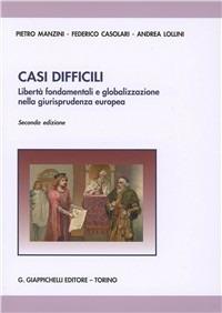 Casi difficili. Libertà fondamentali e globalizzazione nella giurisprudenza europea - Pietro Manzini,Federico Casolari,Andrea Lollini - copertina