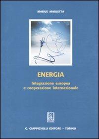 Energia. Integrazione europea e cooperazione internazionale - Marilù Marletta - copertina