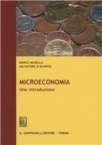 Microeconomia. Una introduzione - Marco Musella,Salvatore D'Acunto - copertina
