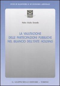 La valutazione delle partecipazioni pubbliche nel bilancio dell'ente holding - Fabio G. Grandis - copertina