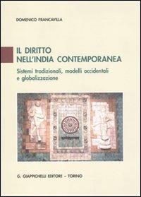 Il diritto nell'India contemporanea. Sistemi tradizionali, modelli occidentali e globalizzazione - Domenico Francavilla - copertina