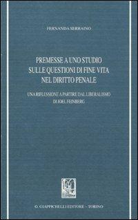 Premesse a uno studio sulle questioni di fine vita nel diritto penale. Una riflessione a partire dal liberalismo di Joel Feinberg - Fernanda Serraino - copertina