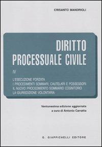 Diritto processuale civile. Vol. 4: L'esecuzione forzata-I procedimenti sommari, cautelari e possessori-Il nuovo procedimento sommario cognitorio-La giurisdizione volontaria. - Crisanto Mandrioli - copertina