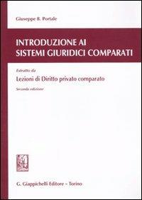 Introduzione ai sistemi giuridici comparati. Estratto da Lezioni di diritto privato comparato - Giuseppe B. Portale - copertina