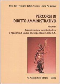 Percorsi di diritto amministrativo. Vol. 1: Organizzazione amministrativa e rapporto di lavoro alle dipendenze della P.A.. - Elena Bisio,G. Battista Garrone,Maria Pia Genesin - copertina