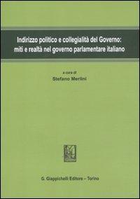 Indirizzo politico e collegialità del governo. Miti e realtà nel governo parlamentare italiano - copertina