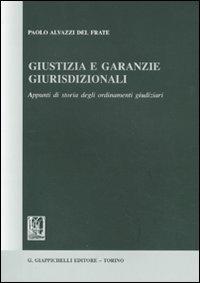 Giustizia e garanzie giurisdizionali. Appunti di storia degli ordinamenti giudiziari - Paolo Alvazzi Del Frate - copertina