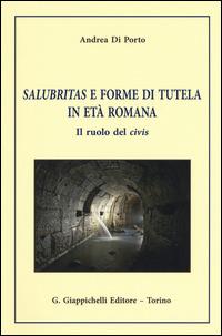 Salubritas e forme di tutela in età romana. Il ruolo del civis - Andrea Di Porto - copertina