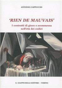 «Rien de mauvais». I contratti di gioco e scommessa nell'età dei codici - Antonio Cappuccio - copertina