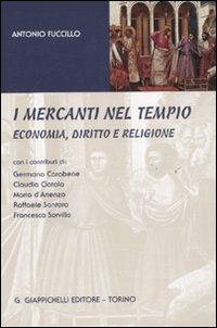 I mercanti nel tempio. Economia, diritto e religione - Antonio Fuccillo - copertina