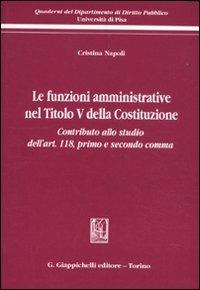 Le funzioni amministrative nel titolo V della Costituzione. Contributo allo studio dell'art. 118, primo e secondo comma - Cristina Napoli - copertina