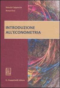 Introduzione all'econometria - Nunzio Cappuccio,Renzo Orsi - copertina