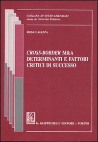 Cross-Border M&A. Determinanti e fattori critici di successo - Rosa Caiazza - copertina