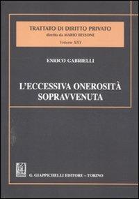 L' eccessiva onerosità sopravvenuta. Estratto da «Trattato di diritto privato» diretto da Mario Bessone. Volume XIII - Tomo VIII - Enrico Gabrielli - copertina