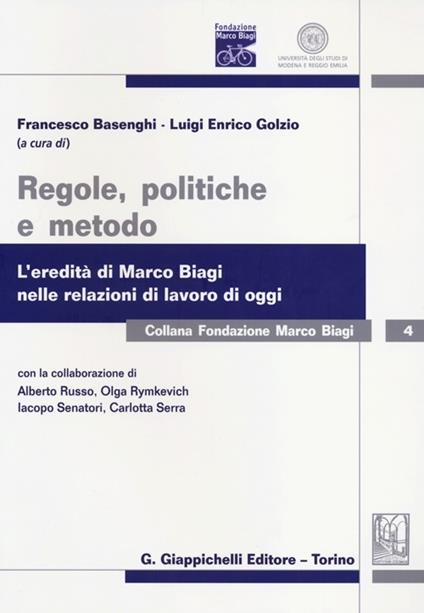 Regole, politiche e metodo. L'eredità di Marco Biagi nelle relazioni di lavoro di oggi - copertina