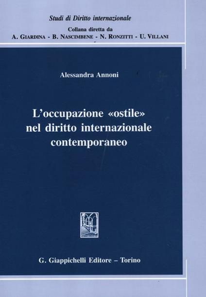 L' occupazione «ostile» nel diritto internazionale contemporaneo - Alessandra Annoni - copertina