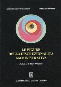 Le figure della discrezionalità amministrativa - Giovanni Cofrancesco,Fabrizio Borasi - copertina