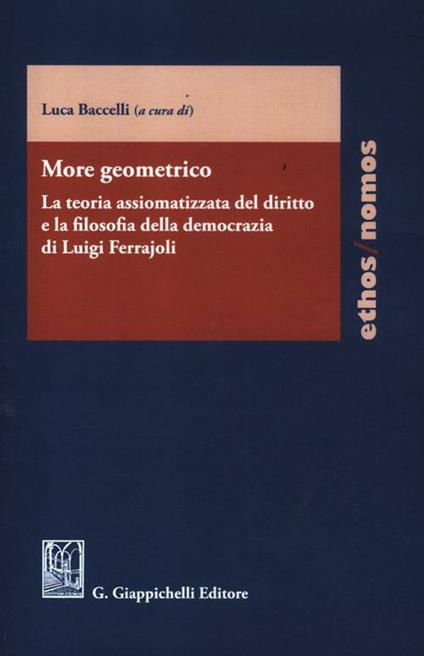 More geometrico. La teoria assiomatizzata del diritto e la filosofia della democrazia di Luigi Ferrajoli - copertina