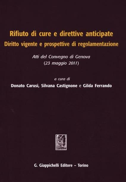 Rifiuto di cure e direttive anticipate. Diritto vigente e prospettive di regolamentazione. Atti del Convegno (Genova, 23 maggio 2011) - copertina