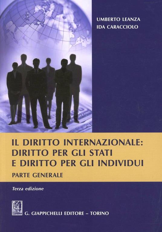 Il diritto internazionale. Diritto per gli stati e diritto per gli individui. Parte generale - Umberto Leanza,Ida Caracciolo - copertina