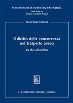 Il diritto della concorrenza nel trasporto aereo. La slot allocation