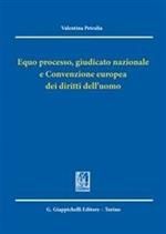 Equo processo, giudicato nazionale e convenzione europea dei diritti dell'uomo