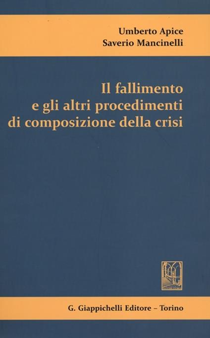 Il fallimento e gli altri procedimenti di composizione della crisi - Umberto Apice,Saverio Mancinelli - copertina