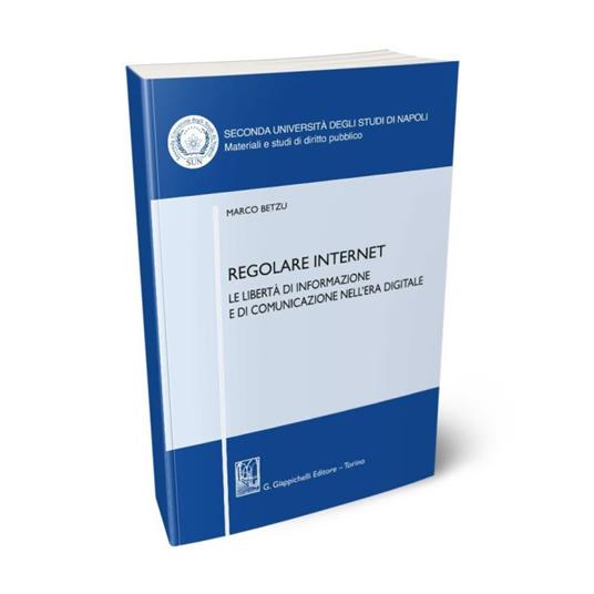 Regolare internet. Le libertà di informazione e di comunicazione nell'era digitale - Marco Betzu - copertina