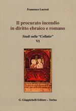 Il procurato incendio in diritto ebraico e romano. Studi sulla «Collatio» VI